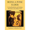 Being a Wise Elder: Living Mindfully and Finding Rewards in the Oldest Years