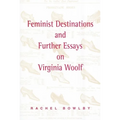 Feminist Destinations and Further Essays on Virginia Woolf