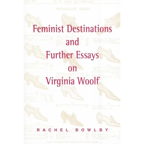 Feminist Destinations and Further Essays on Virginia Woolf