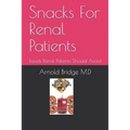 Snacks For Renal Patients: Foods Renal Patients Should Avoid