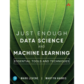 Just Enough Data Science and Machine Learning: Essential Tools and Techniques