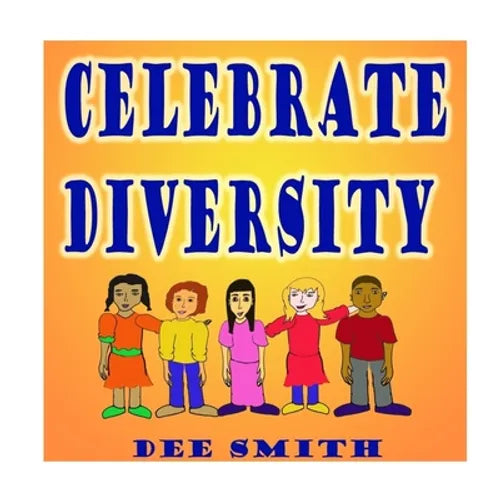 Celebrate Diversity: A Rhyming Diversity Picture Book for Children that encourages Tolerance and positive self esteem while discouraging pr