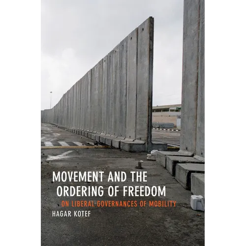 Movement and the Ordering of Freedom: On Liberal Governances of Mobility