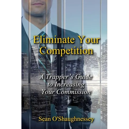 Eliminate Your Competition: A Trapper's Guide to Increasing Your Commission