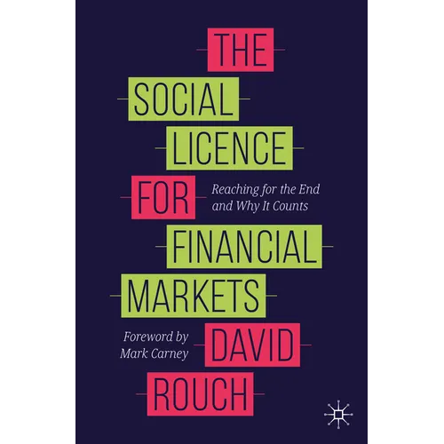 The Social Licence for Financial Markets: Reaching for the End and Why It Counts