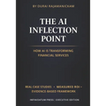 The AI Inflection Point - Vol 1 How AI Is Transforming Financial Services: Real Case Studies - Proven ROI - Decision Frameworks that works