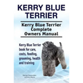Kerry Blue Terrier. Kerry Blue Terrier Complete Owners Manual. Kerry Blue Terrier book for care, costs, feeding, grooming, health and training.