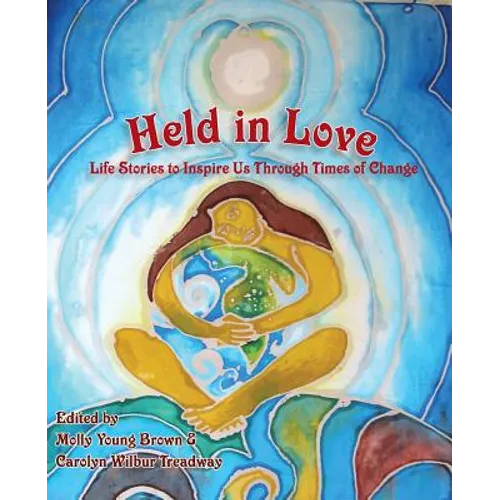 Held in Love: Life Stories to Inspire Us Through Times of Change