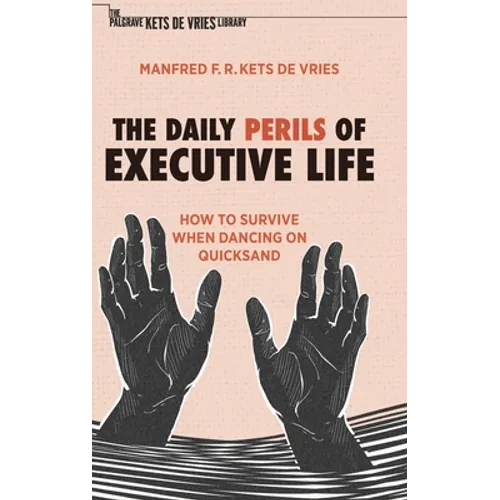 The Daily Perils of Executive Life: How to Survive When Dancing on Quicksand