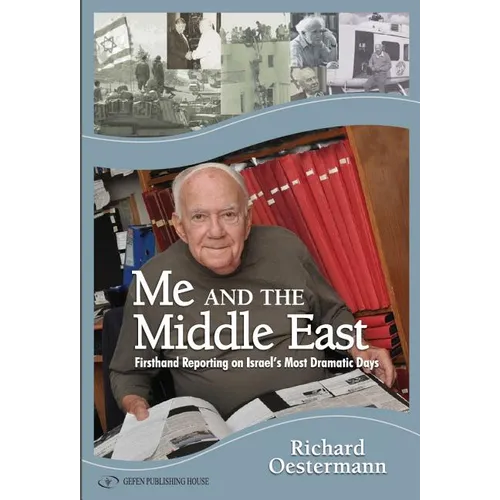 Me and the Middle East: Firsthand Reporting on Israel's Most Dramatic Days