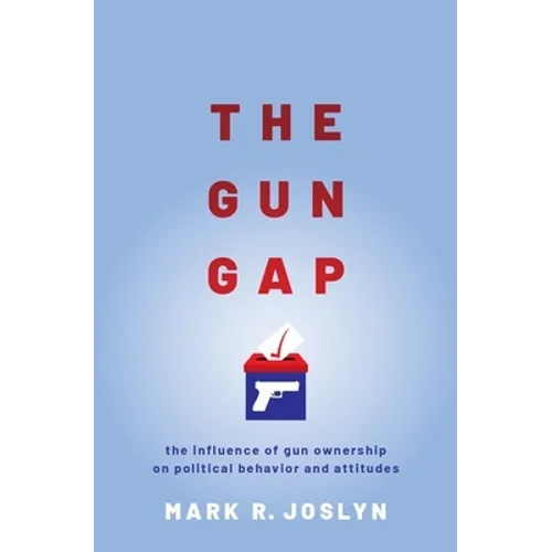 Gun Gap: The Influence of Gun Ownership on Political Behavior and Attitudes