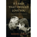 If I Said That I Would Love You: A Performance Poet's Journey