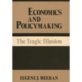 Economics and Policymaking: The Tragic Illusion