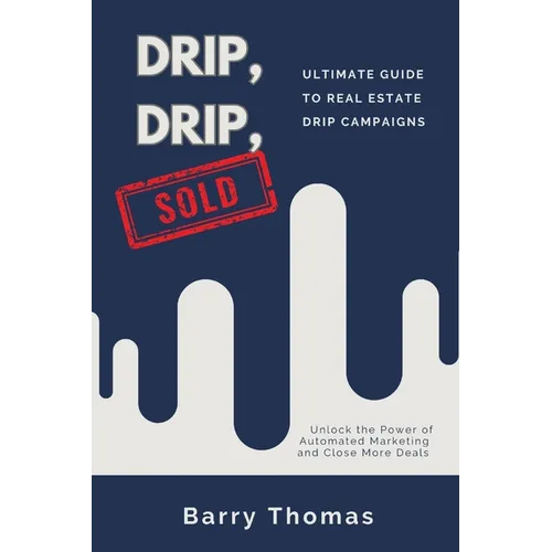 Drip, Drip, Sold: Ultimate Guide to Real Estate Drip Campaigns