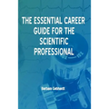 The Essential Career Guide for the Scientific Professional