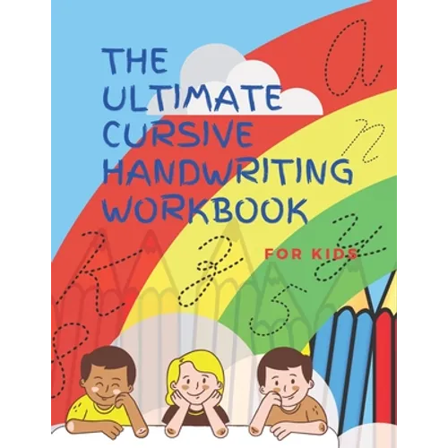 The Ultimate Cursive Handwriting Workbook For Kids: Cursive full practice for beginners workbook / Writing Practice Book to Master Letters, Words, Sen