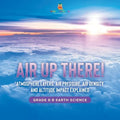 Air Up There! Atmosphere Layers, Air Pressure, Air Density and Altitude Impact Explained Grade 6-8 Earth Science