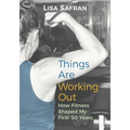 Things Are Working Out: How Fitness Shaped My First 50 Years