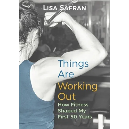 Things Are Working Out: How Fitness Shaped My First 50 Years