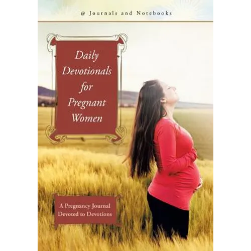 Daily Devotionals for Pregnant Women: A Pregnancy Journal Devoted to Devotions