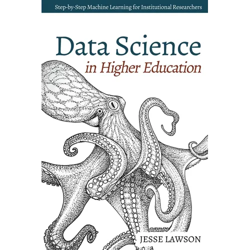 Data Science in Higher Education: A Step-by-Step Introduction to Machine Learning for Institutional Researchers