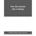 Forms, rules and general orders in bankruptcy