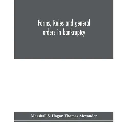 Forms, rules and general orders in bankruptcy