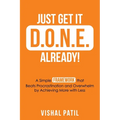 Just Get It D.O.N.E. Already!: A Simple FRAMEWORK that Beats Procrastination and Overwhelm by Achieving More with Less