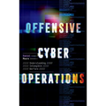 Offensive Cyber Operations: Understanding Intangible Warfare