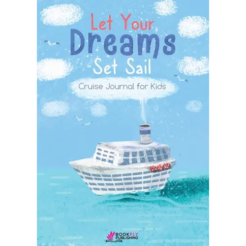 Let Your Dreams Set Sail: Cruise Journal for Kids