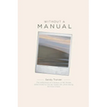 Without a Manual: The reflections of a woman in her forties determined to live her fullest life, while facing terminal illness