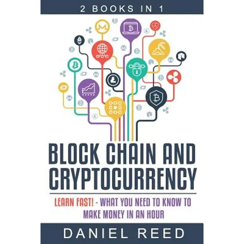 Block Chain and Cryptocurrency: Learn Fast! - What You Need to Know to Make Money in an Hour