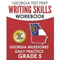 GEORGIA TEST PREP Writing Skills Workbook Georgia Milestones Daily Practice Grade 5: Preparation for the Georgia Milestones English Language Arts Test