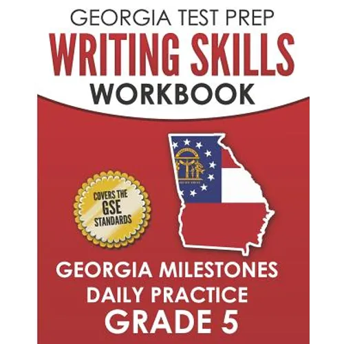 GEORGIA TEST PREP Writing Skills Workbook Georgia Milestones Daily Practice Grade 5: Preparation for the Georgia Milestones English Language Arts Test