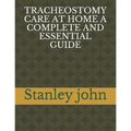 Tracheostomy Care at Home a Complete and Essential Guide