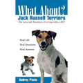 What about Jack Russell Terriers?: The Joys and Realities of Living with a Jrt