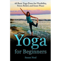 Yoga for Beginners: 60 Basic Yoga Poses for Flexibility, Stress Relief, and Inner Peace