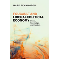 Foucault and Liberal Political Economy: Power, Knowledge, and Freedom