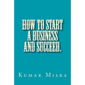 How To Start A Business And Succeed