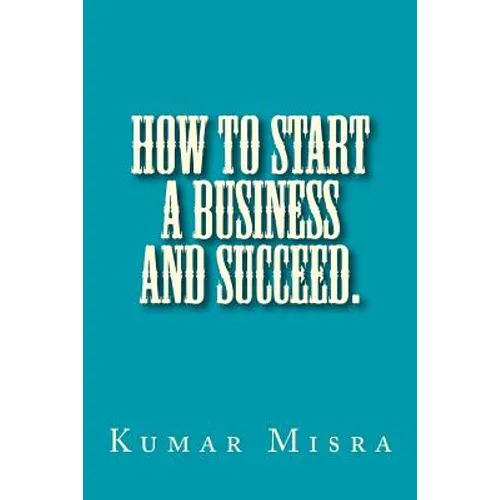 How To Start A Business And Succeed
