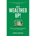 Get Wealthed Up!: Build Your Money Mansion