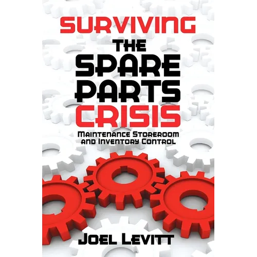 Surviving the Spare Parts Crisis: Maintenance Storeroom and Inventory Control