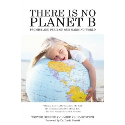 There Is No Planet B: Promise And Peril On Our Warming World