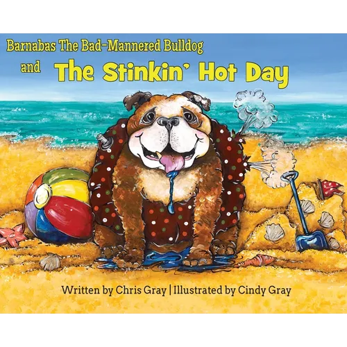 Barnabas The Bad-Mannered Bulldog and The Stinkin' Hot Day