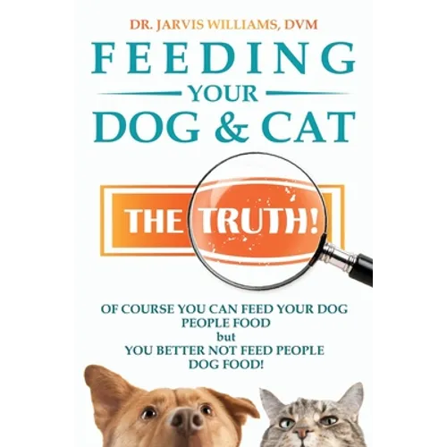 Feeding Your Dog and Cat: The Truth!