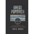 Gregg Popovich: A Legacy of Leadership and Excellence