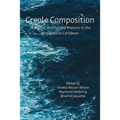 Creole Composition: Academic Writing and Rhetoric in the Anglophone Caribbean