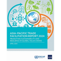 Asia-Pacific Trade Facilitation Report 2024: Promoting Sustainability and Resilience of Global Value Chains