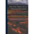 On the Trail of a Spanish Pioneer: The Diary and Itinerary of Francisco GarcÃ(c)s (missionary Priest); Volume I