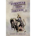 Stranger Than Fiction: Essays by Mike Jay
